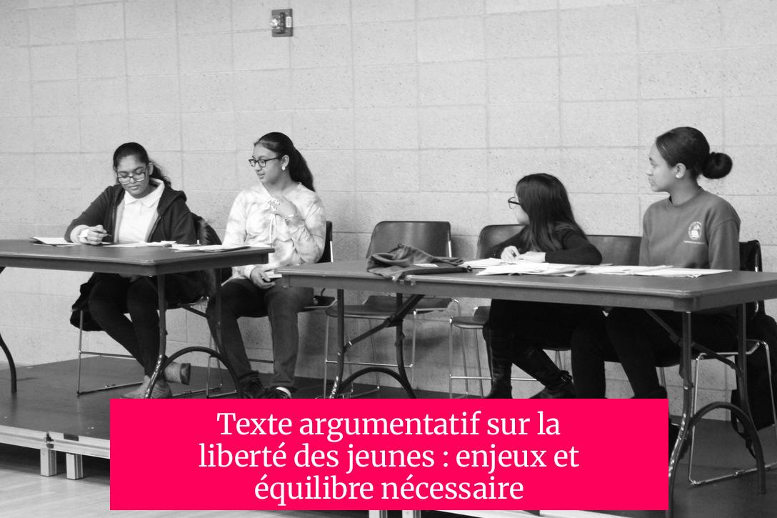 Texte argumentatif sur la liberté des jeunes : enjeux et équilibre nécessaire