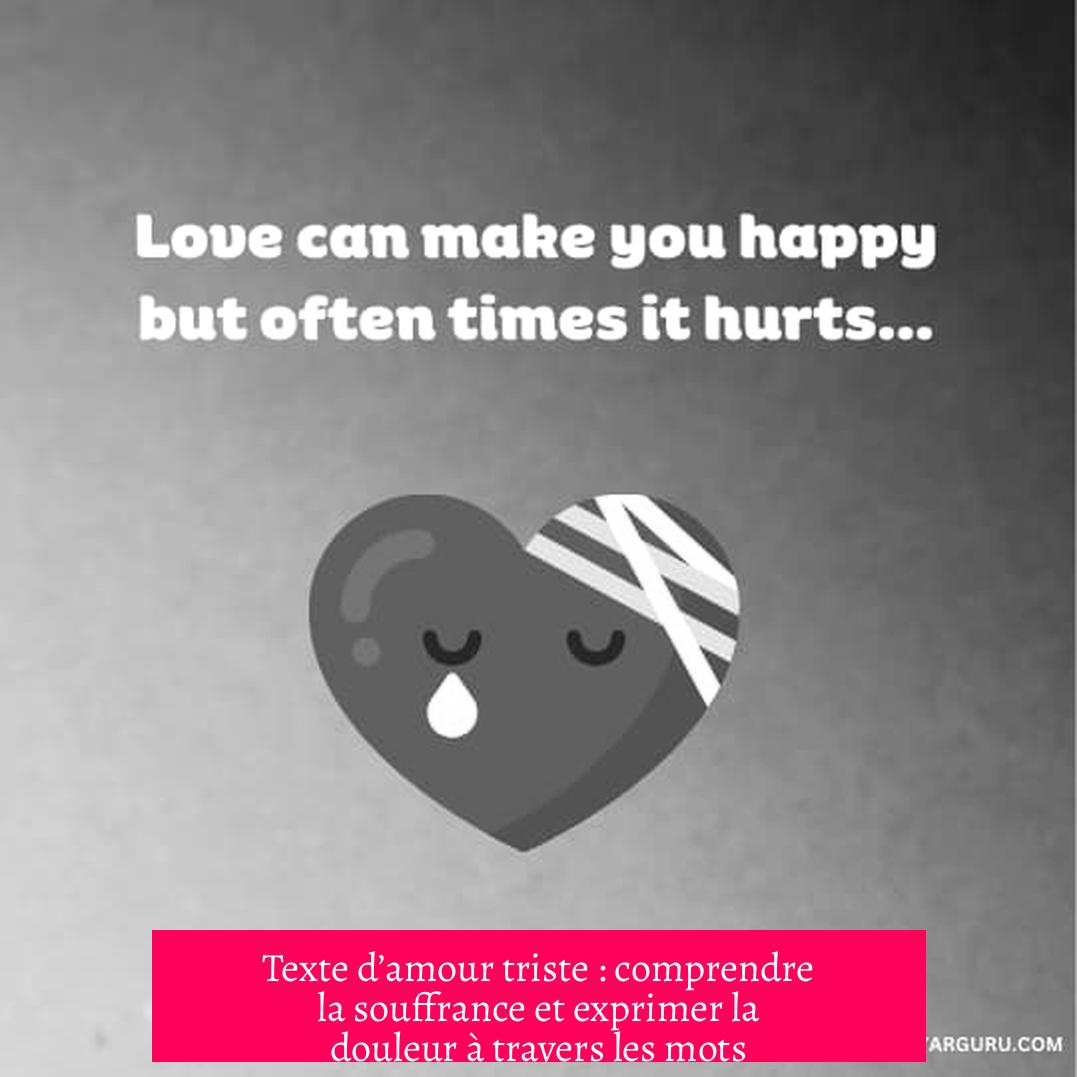 Texte d’amour triste : comprendre la souffrance et exprimer la douleur à travers les mots