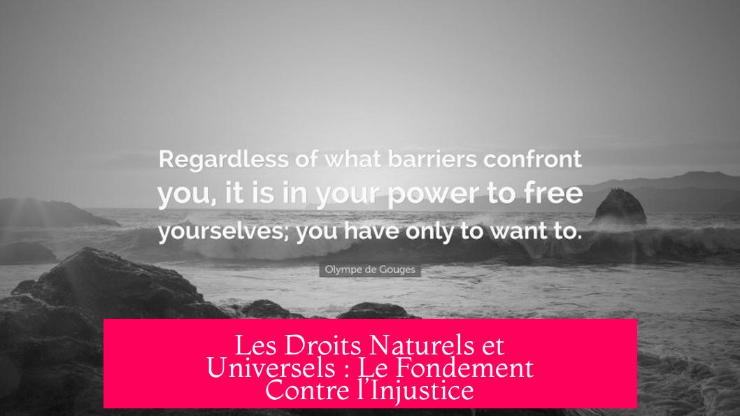Les Droits Naturels et Universels : Le Fondement Contre l’Injustice