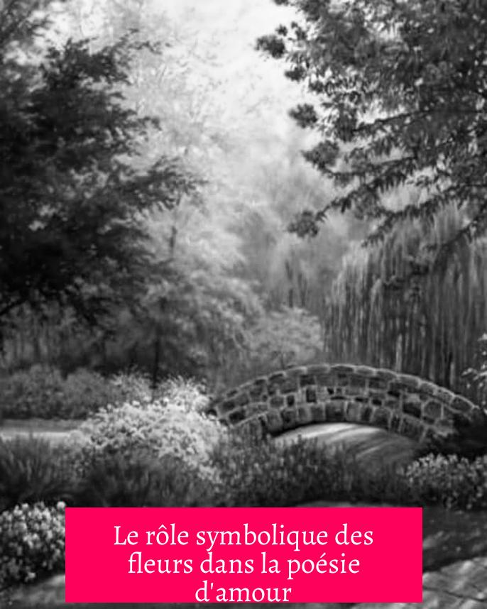 Le rôle symbolique des fleurs dans la poésie d'amour