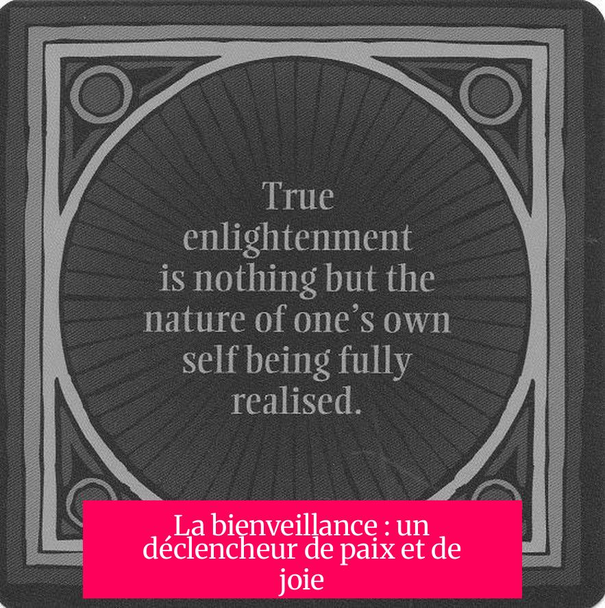 La bienveillance : un déclencheur de paix et de joie