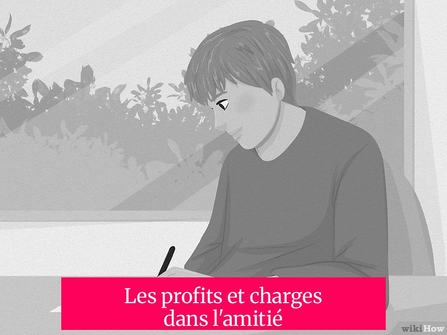 Les profits et charges dans l'amitié