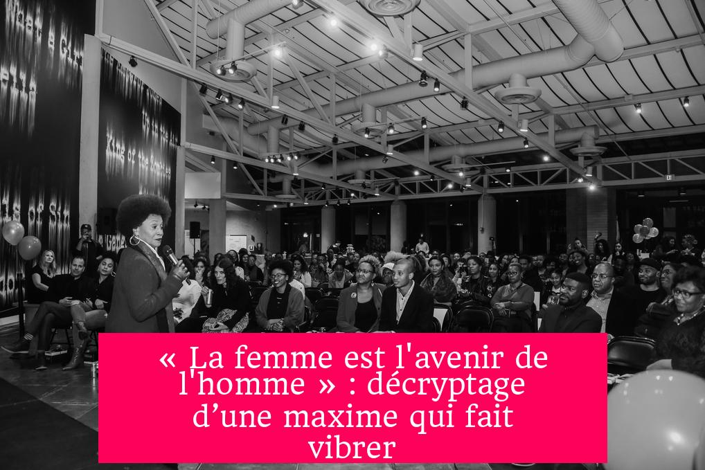 « La femme est l'avenir de l'homme » : décryptage d’une maxime qui fait vibrer