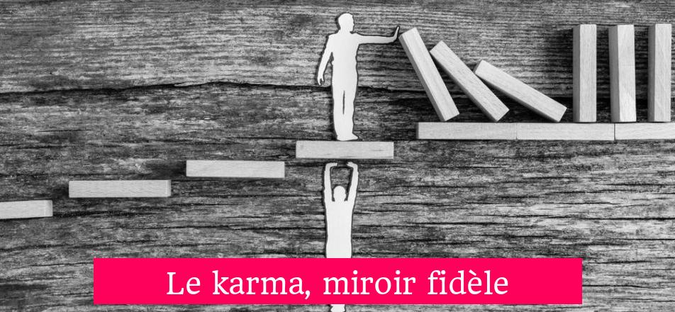 Le karma, miroir fidèle