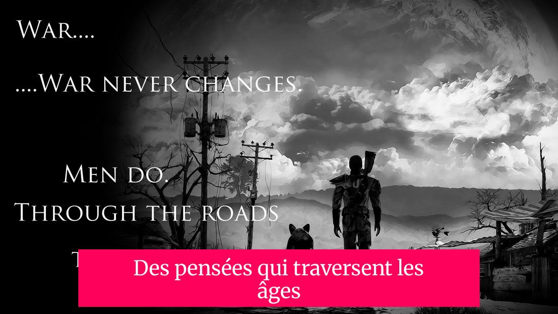 Des pensées qui traversent les âges