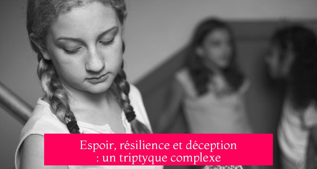Espoir, résilience et déception : un triptyque complexe