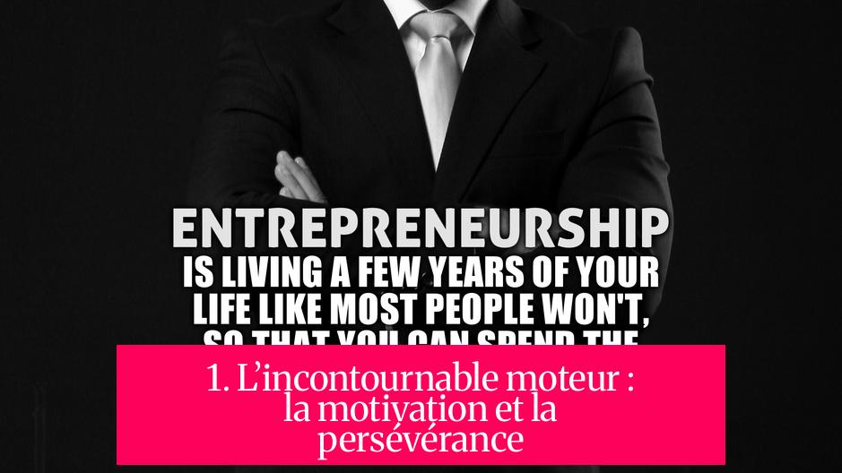 1. L’incontournable moteur : la motivation et la persévérance
