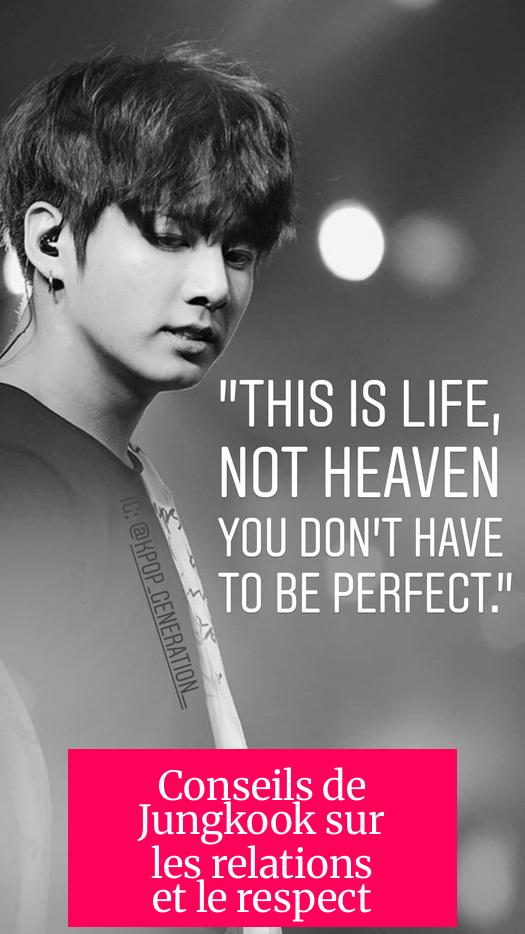 Conseils de Jungkook sur les relations et le respect