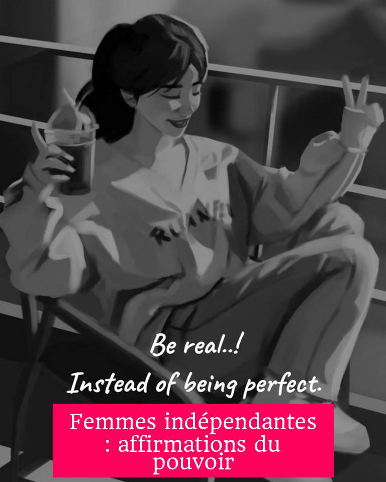Femmes indépendantes : affirmations du pouvoir