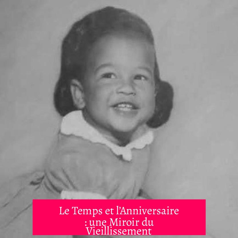 Le Temps et l’Anniversaire : une Miroir du Vieillissement