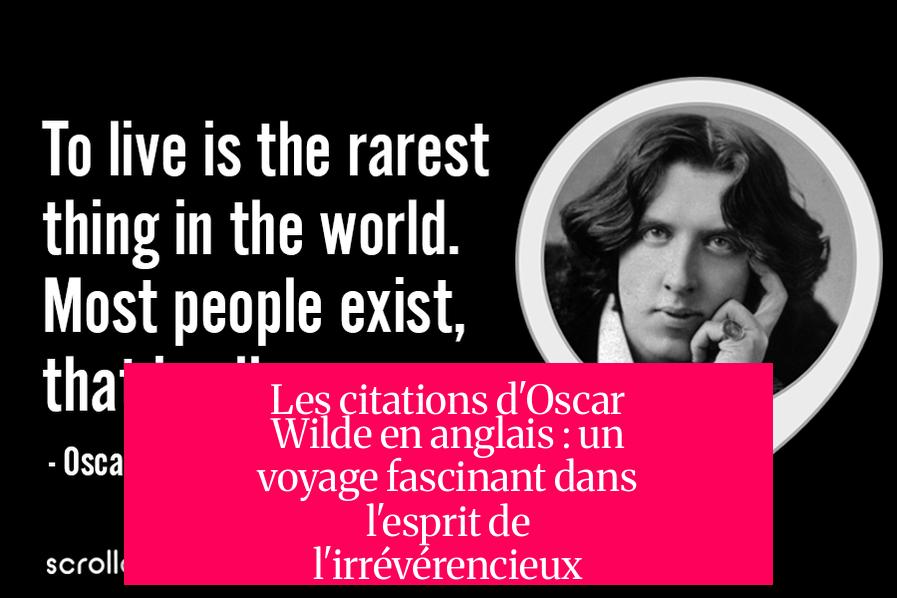 Les citations d'Oscar Wilde en anglais : un voyage fascinant dans l'esprit de l'irrévérencieux