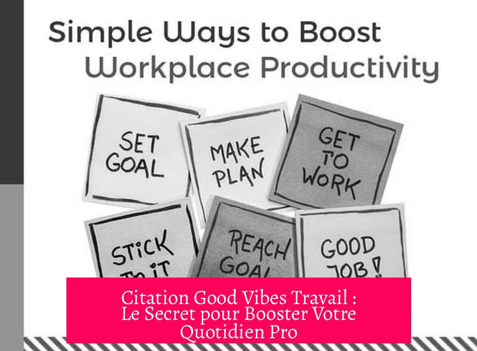 Citation Good Vibes Travail : Le Secret pour Booster Votre Quotidien Pro