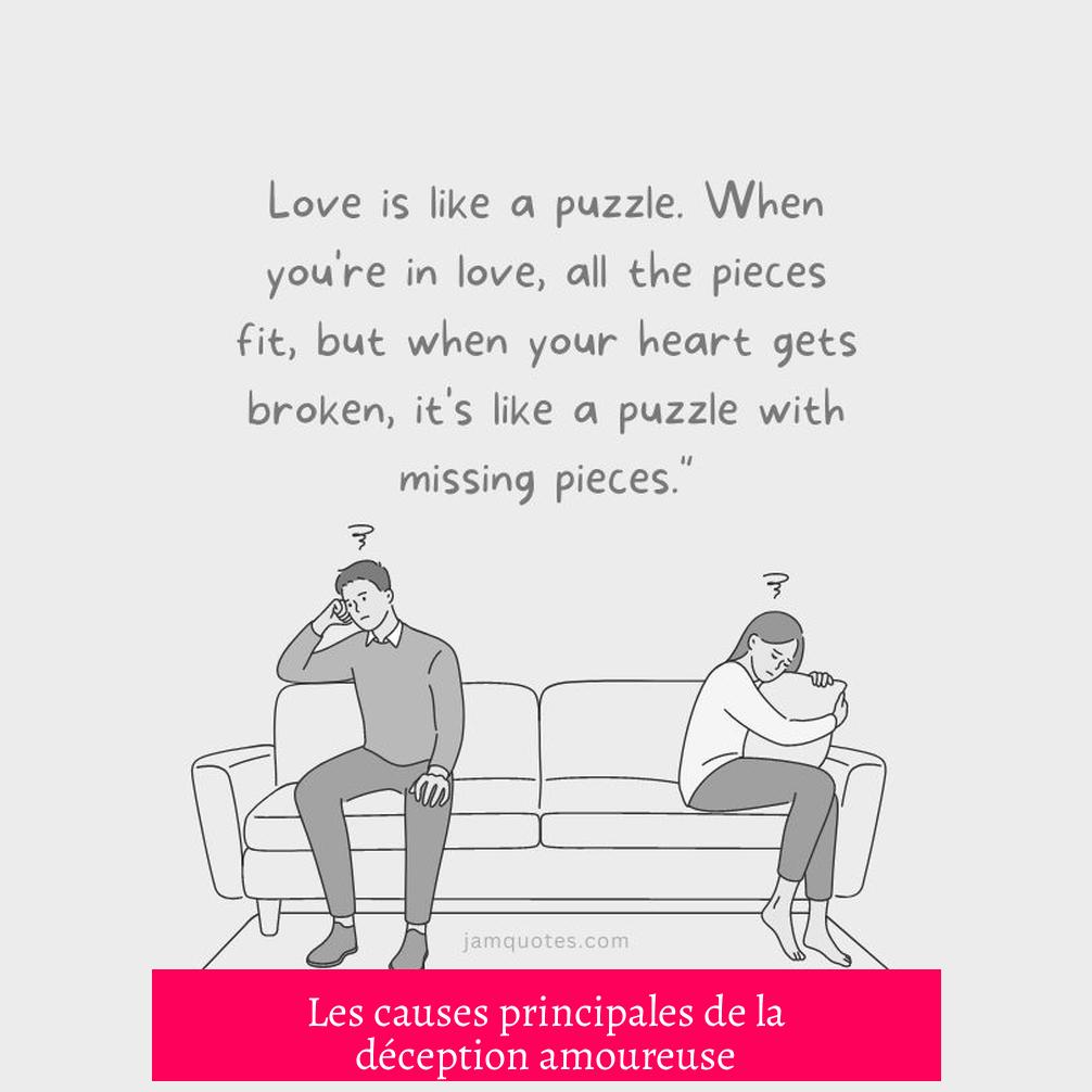 Les causes principales de la déception amoureuse