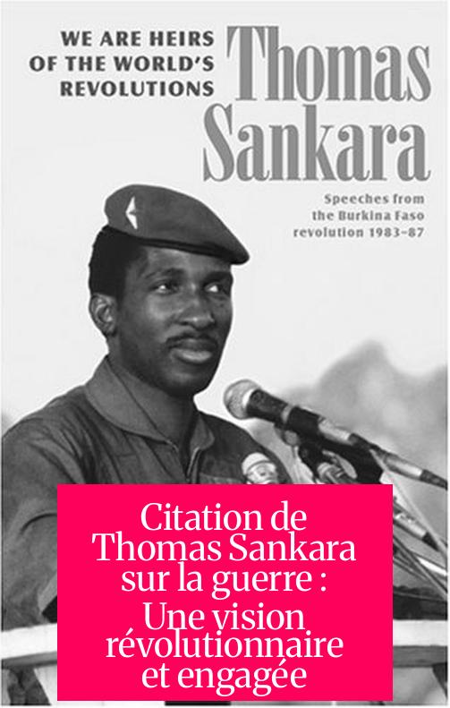 Citation de Thomas Sankara sur la guerre : Une vision révolutionnaire et engagée