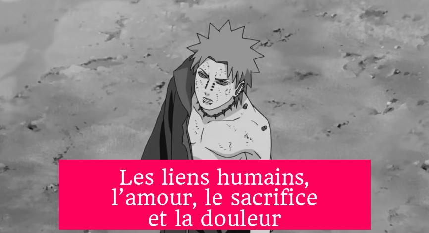 Les liens humains, l’amour, le sacrifice et la douleur