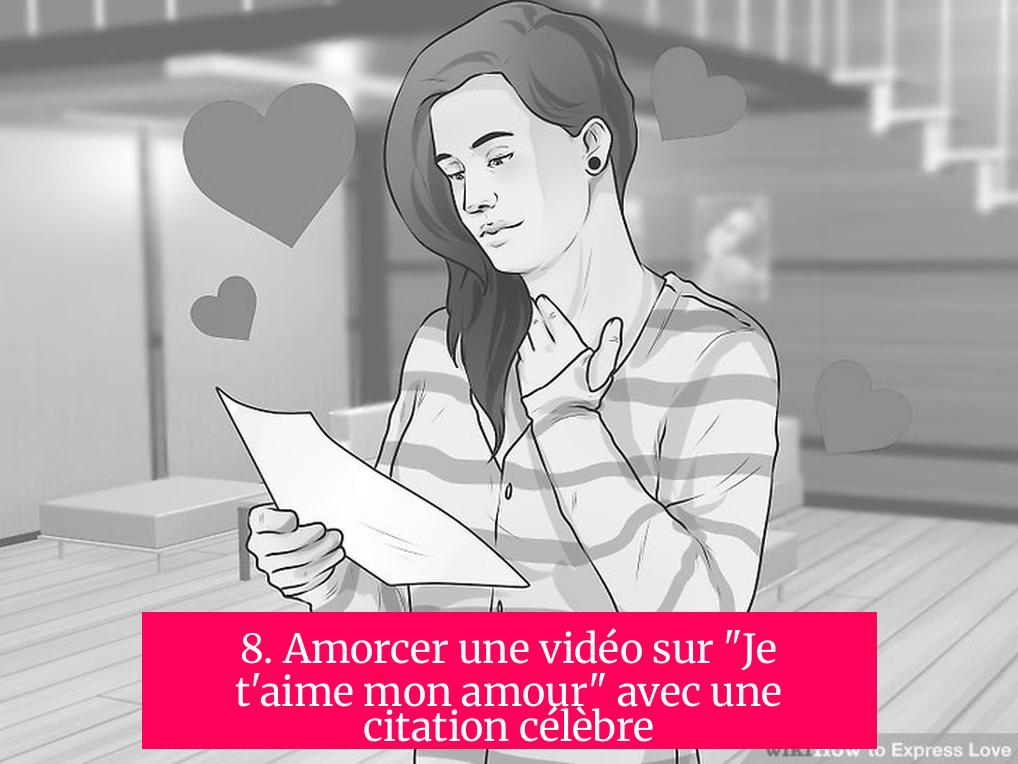 8. Amorcer une vidéo sur "Je t'aime mon amour" avec une citation célèbre