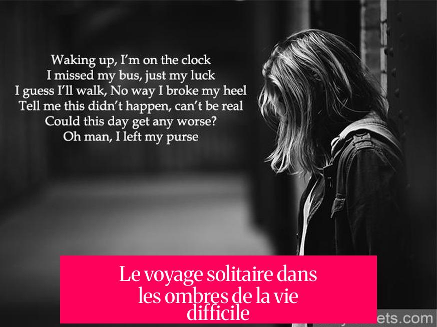 Le voyage solitaire dans les ombres de la vie difficile