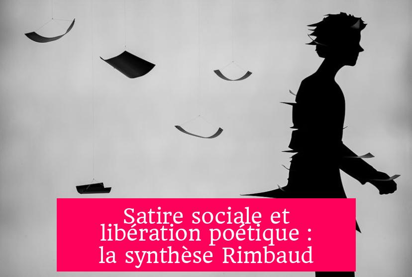 Satire sociale et libération poétique : la synthèse Rimbaud