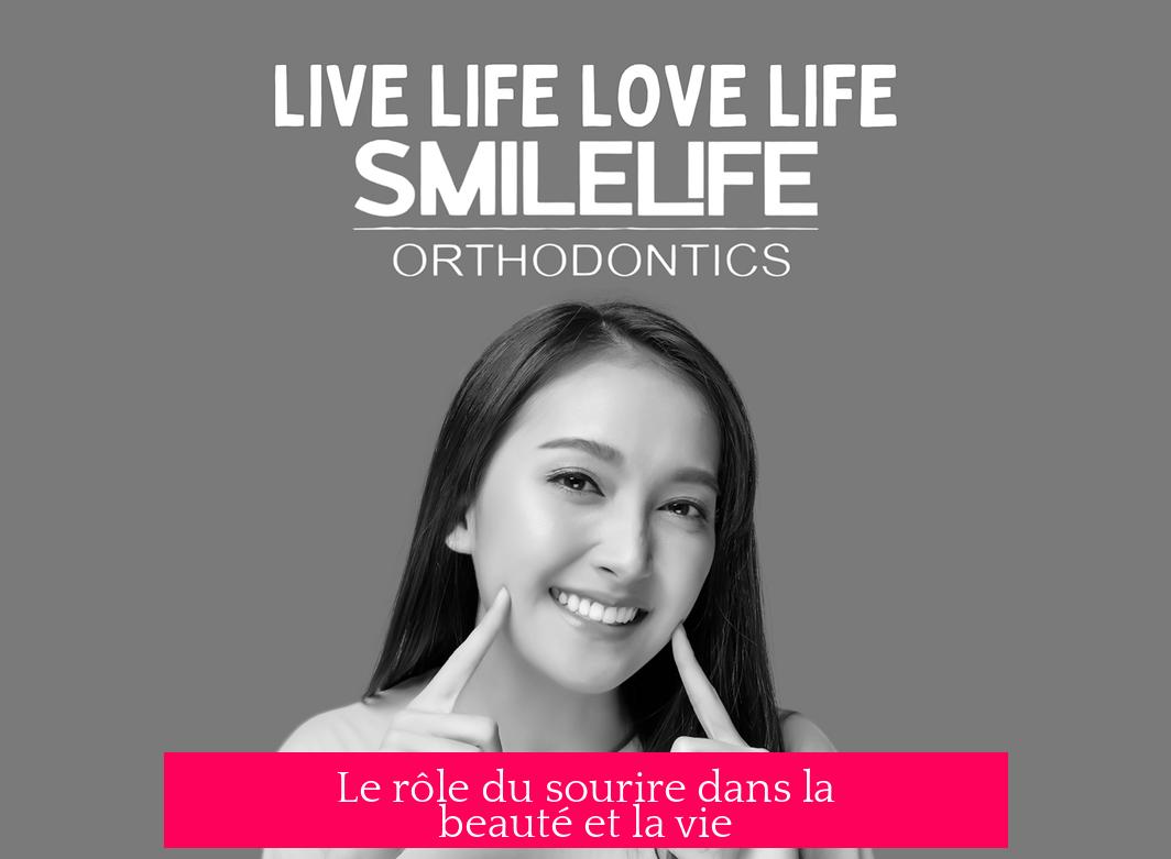 Le rôle du sourire dans la beauté et la vie