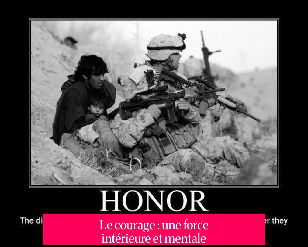 Le courage : une force intérieure et mentale