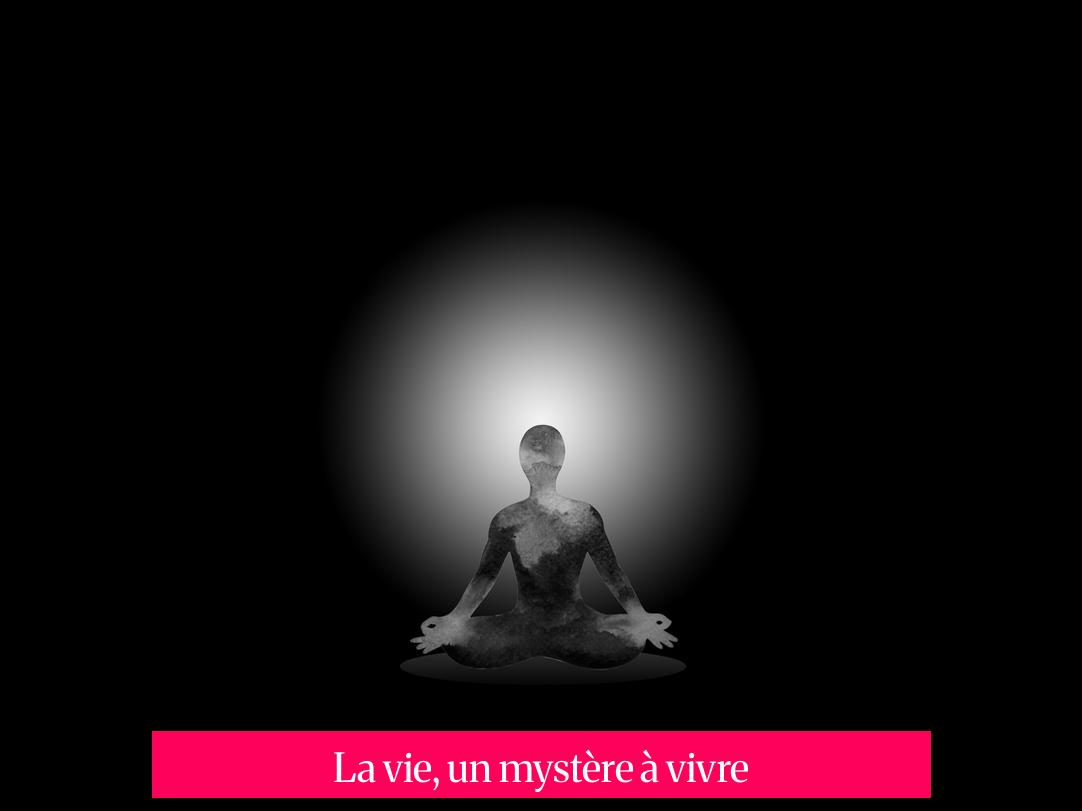 La vie, un mystère à vivre