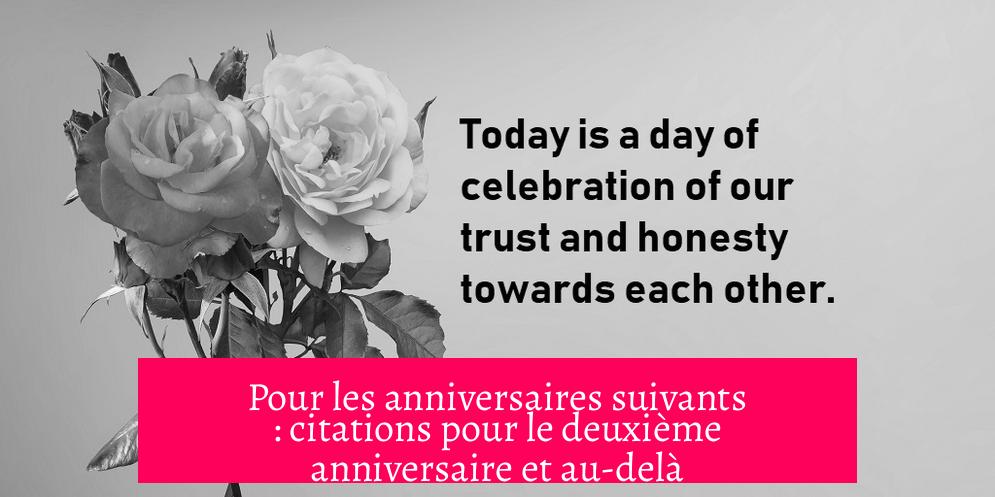 Pour les anniversaires suivants : citations pour le deuxième anniversaire et au-delà
