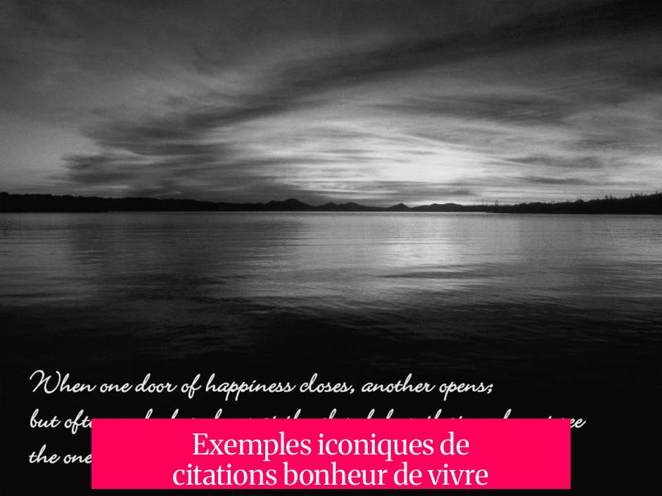 Exemples iconiques de citations bonheur de vivre