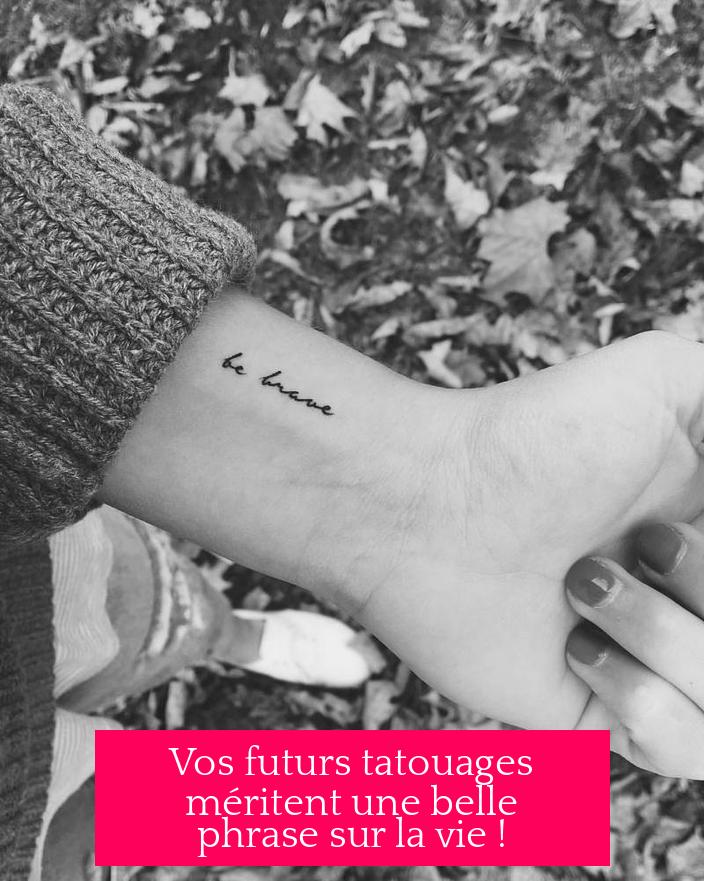 Vos futurs tatouages méritent une belle phrase sur la vie !
