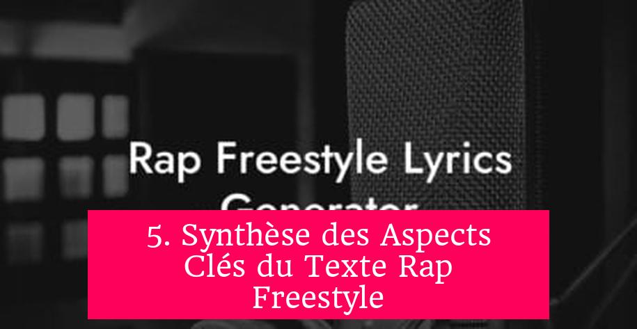 5. Synthèse des Aspects Clés du Texte Rap Freestyle