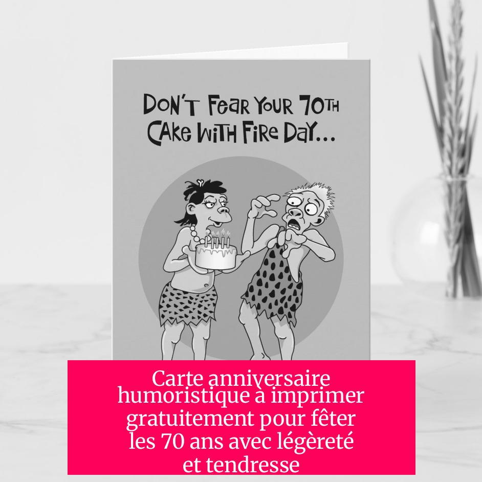 Carte anniversaire humoristique à imprimer gratuitement pour fêter les 70 ans avec légèreté et tendresse