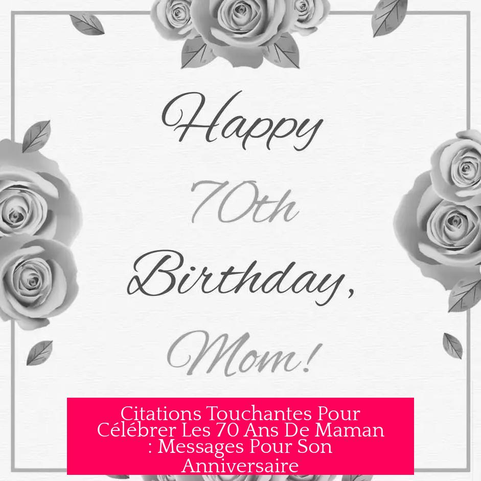 Citations Touchantes Pour Célébrer Les 70 Ans De Maman : Messages Pour Son Anniversaire
