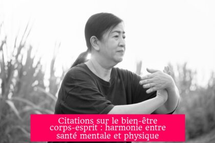 Citations sur le bien-être corps-esprit : harmonie entre santé mentale et physique