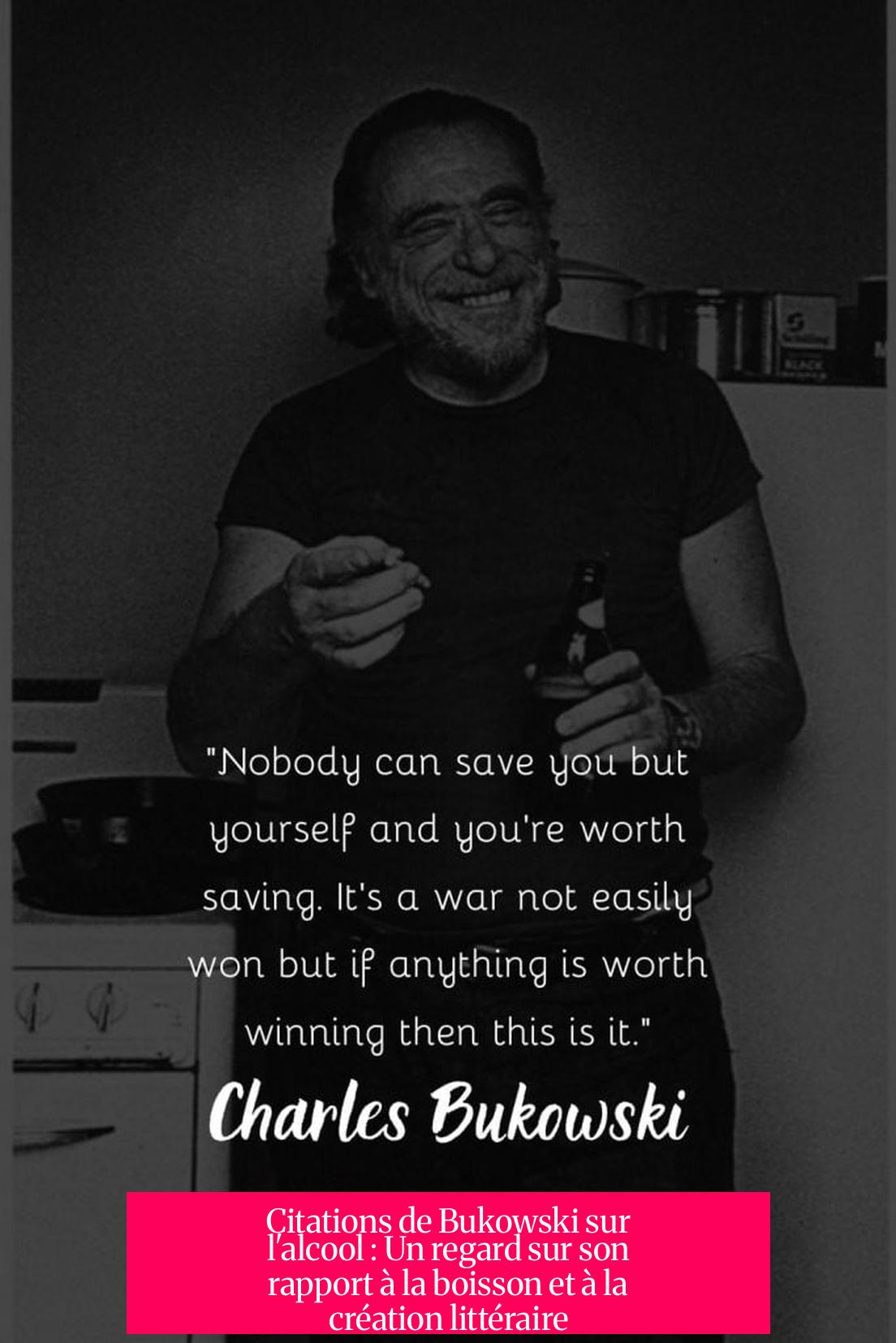 Citations de Bukowski sur l'alcool : Un regard sur son rapport à la boisson et à la création littéraire