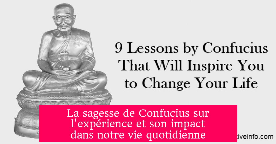 La sagesse de Confucius sur l'expérience et son impact dans notre vie quotidienne
