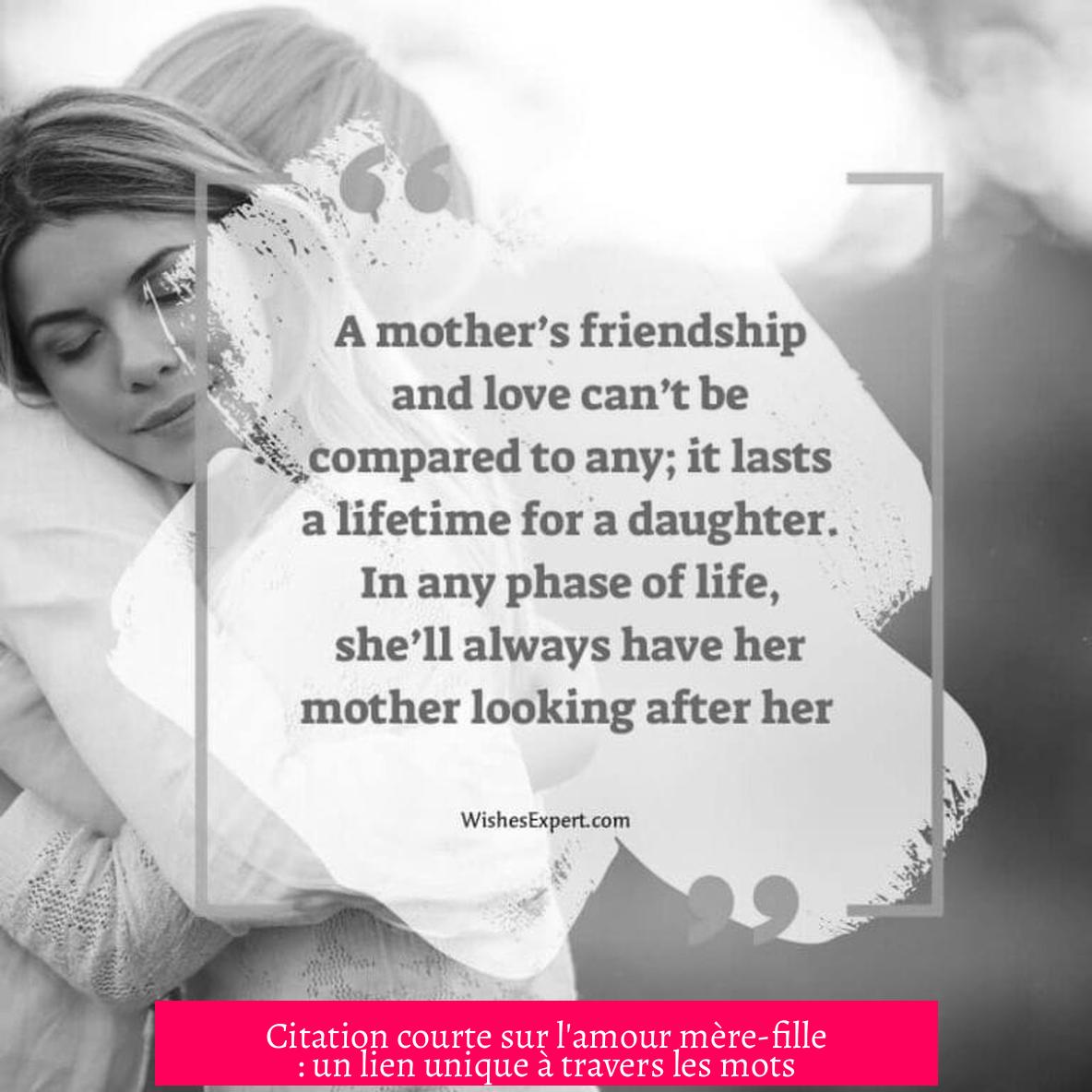 Citation courte sur l'amour mère-fille : un lien unique à travers les mots