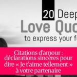 Citations d'amour : déclarations sincères pour dire « Je t'aime tellement » à votre partenaire