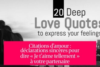 Citations d'amour : déclarations sincères pour dire « Je t'aime tellement » à votre partenaire