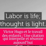 Victor Hugo et le travail des enfants : Une citation qui interpelle et résonne aujourd'hui