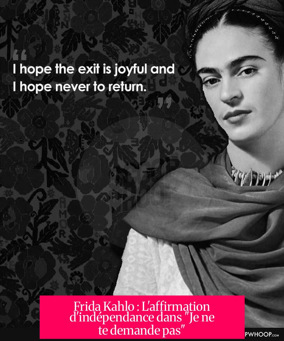Frida Kahlo : L'affirmation d'indépendance dans "Je ne te demande pas"