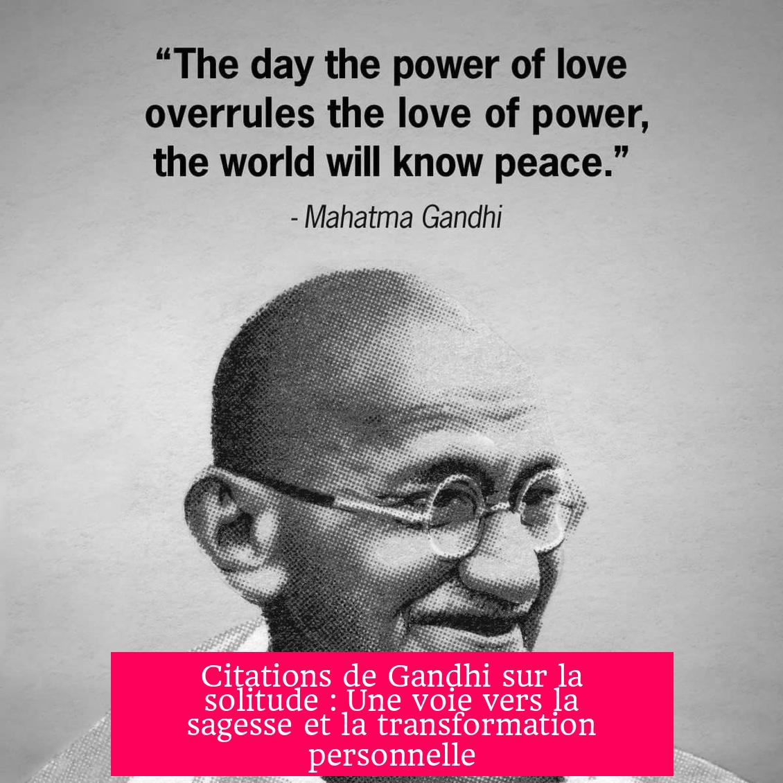 Citations de Gandhi sur la solitude : Une voie vers la sagesse et la transformation personnelle