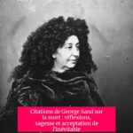 Citations de George Sand sur la mort : réflexions, sagesse et acceptation de l'inévitable