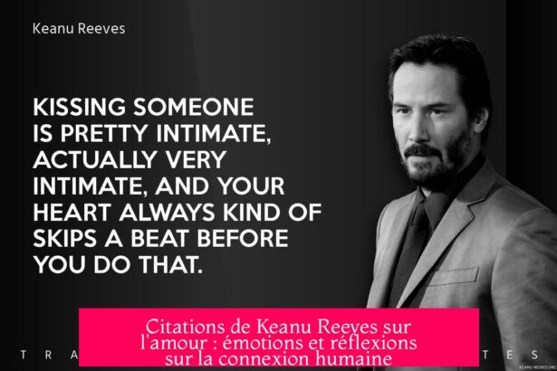 Citations de Keanu Reeves sur l'amour : émotions et réflexions sur la connexion humaine