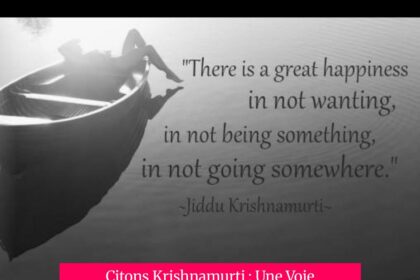 Citons Krishnamurti : Une Voie Vers le Bonheur et la Joie Intérieure