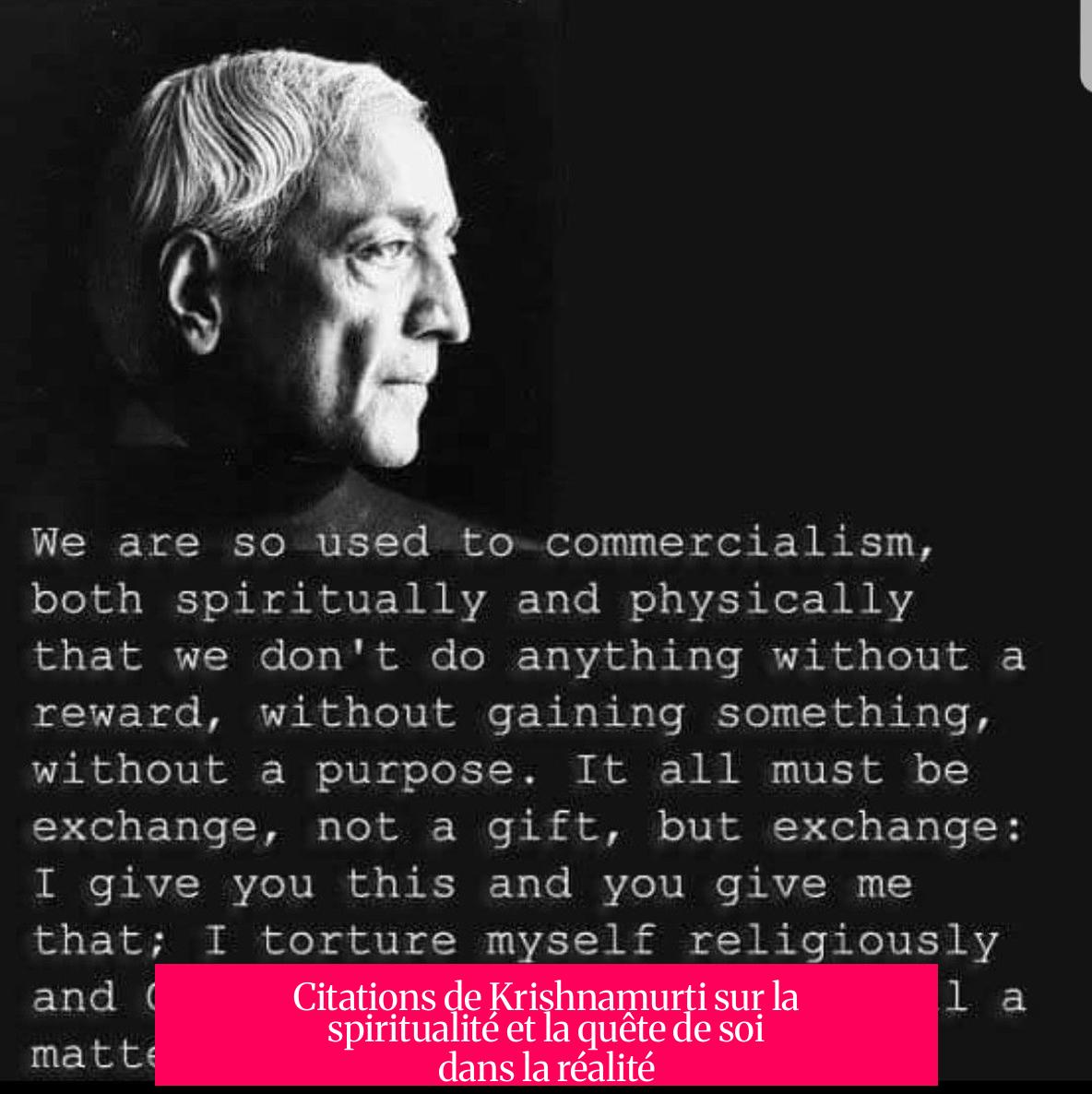 Citations de Krishnamurti sur la spiritualité et la quête de soi dans la réalité