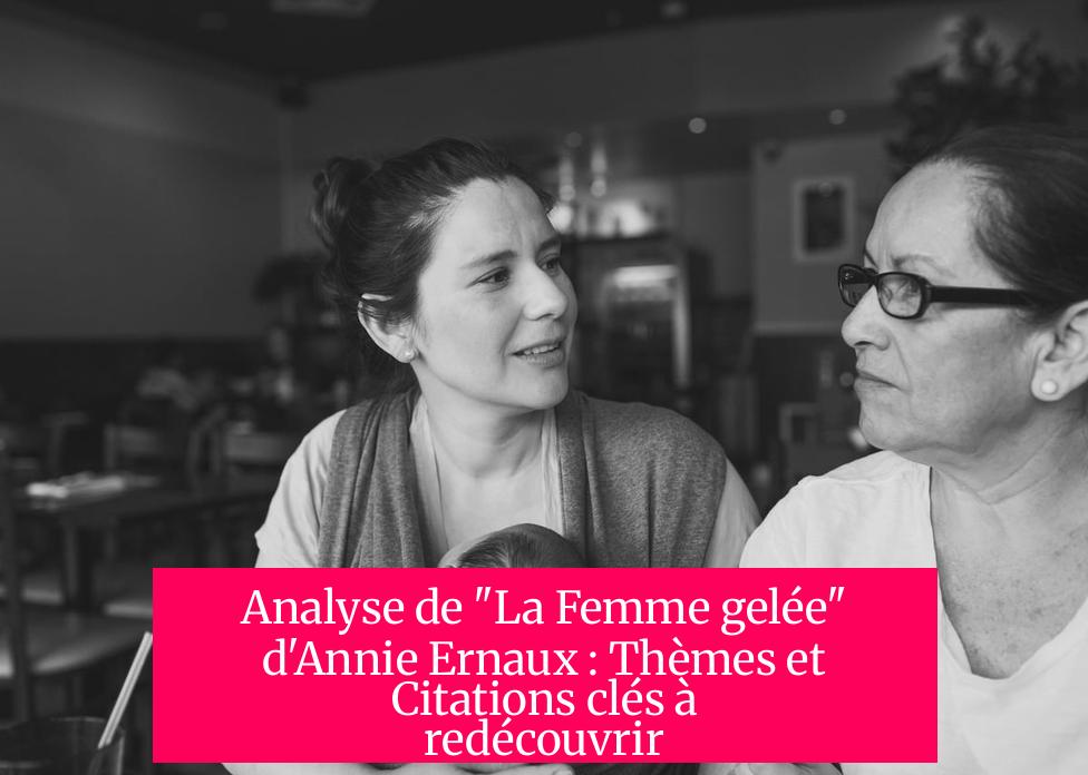 Analyse de "La Femme gelée" d'Annie Ernaux : Thèmes et Citations clés à redécouvrir