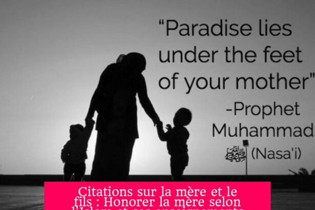 Citations sur la mère et le fils : Honorer la mère selon l'Islam et ses enseignements clés
