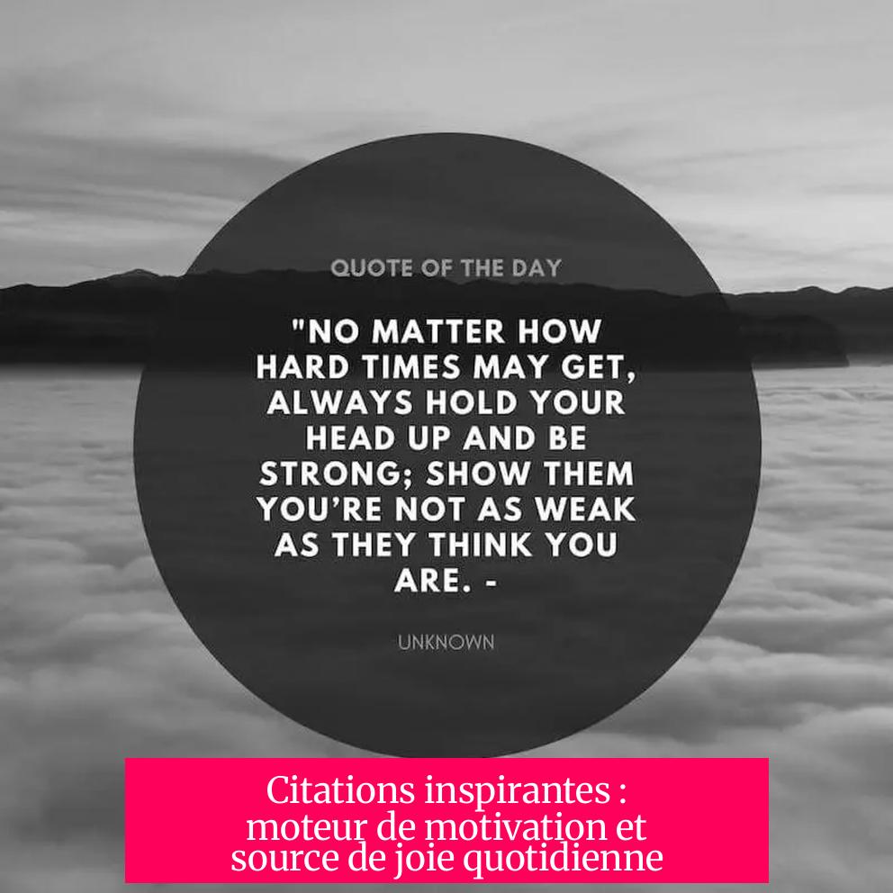 Citations inspirantes : moteur de motivation et source de joie quotidienne
