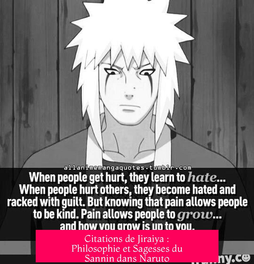 Citations de Jiraiya : Philosophie et Sagesses du Sannin dans Naruto