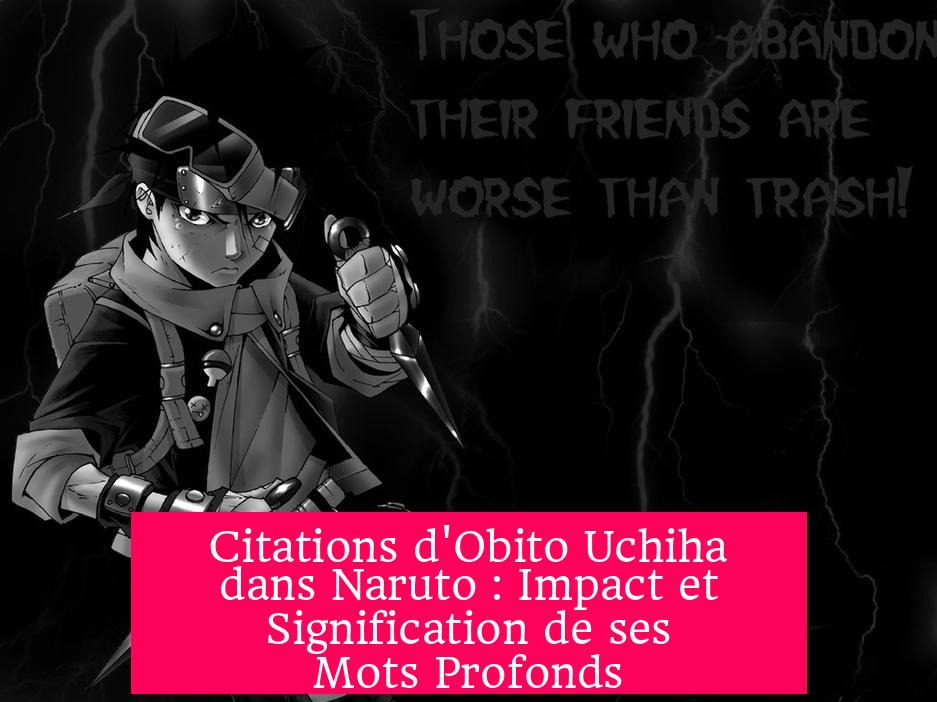 Citations d'Obito Uchiha dans Naruto : Impact et Signification de ses Mots Profonds