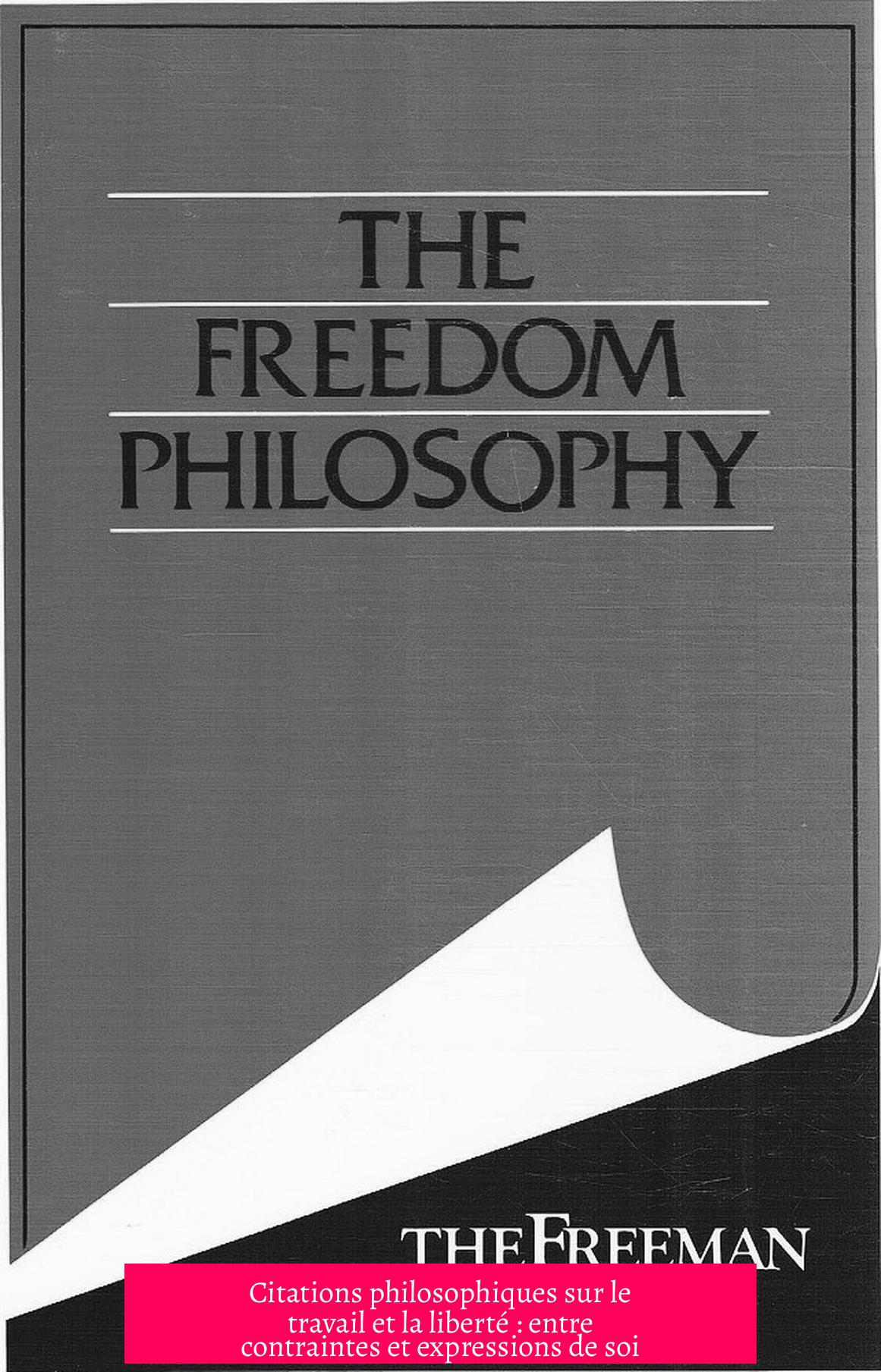 Citations philosophiques sur le travail et la liberté : entre contraintes et expressions de soi
